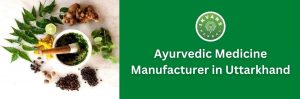 Ayurvedic Medicine Manufacturer in Uttarkhand